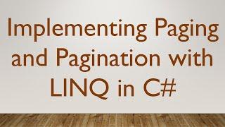 Implementing Paging and Pagination with LINQ in C#