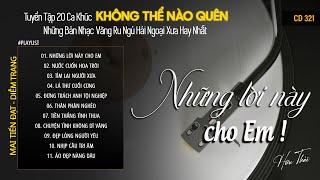 [CD321] Mở Nhẹ Nhàng Lk Nhạc Vàng Hải Ngoại Xưa Bất Hủ Còn Mãi Theo Thời Gian| Hữu Thái Lossless