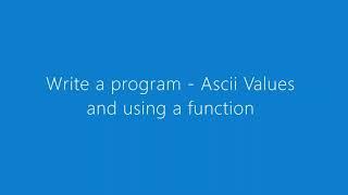 Write a program   using Ascii Values and a Function