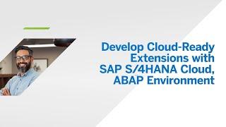 Develop Cloud-Ready Extensions with SAP S/4HANA Cloud, ABAP Environment [DT280] Virtual Workshop