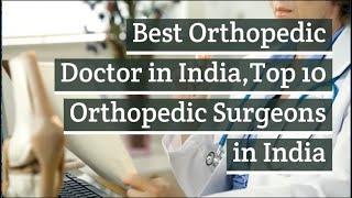 Best orthopedic doctors in India | Top 10 orthopedic surgeons in India