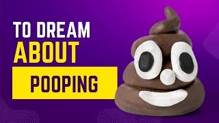 What does it mean to Dream about POOPING? Discover the dream meaning and dream interpretation