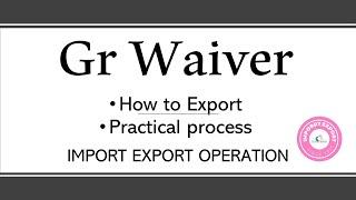 How to Get GR Waiver or Approval from Bank & How to Export against GR in Import Export