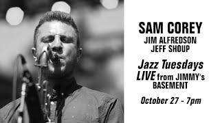 Sam Corey - Jazz Tuesday's 21 - Live From Jimmy's Basement