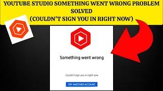 How To Solve YouTube Studio "Something went wrong(Couldn't sign you in right now" Problem