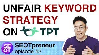 UNFAIR KEYWORD STRATEGY FOR TPT SELLERS | SEOTpreneur Episode 43