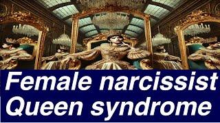 How the female narcissist exhibit queen syndrome?