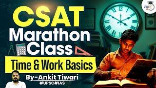 UPSC CSAT Marathon Class: Time and Work Basics Explained | StudyIQ IAS