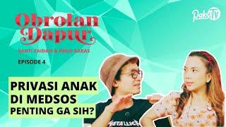 PRIVASI ANAK DI MEDSOS - PENTING NGGAK SIH? [OBROLAN DAPUR Eps. 4] SANTI ZAIDAN-PAKSI RARAS