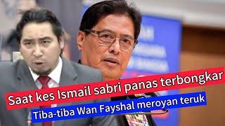 Saat Ismail sabri di siasat Kes Rm170 juta : Tiba2 Wan Fayshal Pula meroyan teruk!!