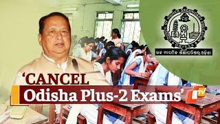 Cancel Odisha Plus-2 Exams, Congress Chief Urges CM Naveen Patnaik