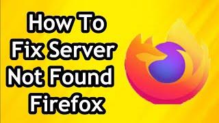 How To Fix Server Not Found In Mozilla Firefox