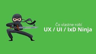 Čo vlastne robí UX / UI / IxD Ninja Guru Senior?