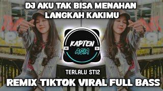 DJ AKU TAK BISA MENAHAN LANGKAH KAKIMU | TERLALU ST12 | TIKTOK VIRAL FULL BASS