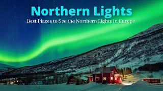 Northern Lights | 5 Best Places to See the Northern Lights in Europe and the Best Time to See Them