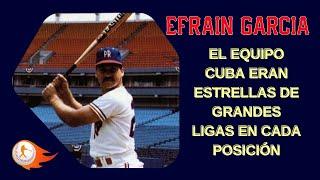 Entrevista Efraín García: EL TEAM CUBA ERAN ESTRELLAS MLB. No HE VISTO un Pelotero como OMAR LINARES