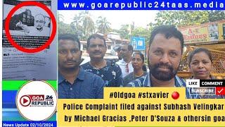 #Oldgoa Police Complaint filed against Subhash Velingkar by Michael Gracias ,Peter D'Souza & others