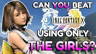 Can you beat Final Fantasy X with only hot girls?