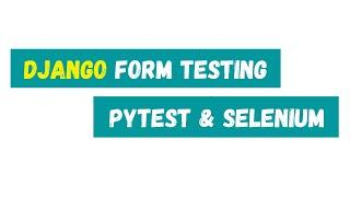 Testing Forms in Django with Pytest and Selenium