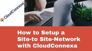 How to Setup a Site-to Site-Network with CloudConnexa