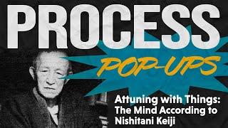 Attuning with Things: The Mind According to Nishitani Keiji | Process Pop-Up