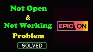 How to Fix EPIC ON App Not Working / Not Opening / Loading Problem in Android & Ios