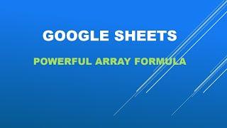 Google sheets Powerful ARRAYFORMULA