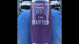 Episode 6: Triggers, Stuttering and Coping