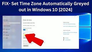 FIX- Set Time Zone Automatically Greyed out in Windows 10 [2024]