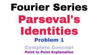 29. Parseval's Identities for Fourier Series | Problem#1 | Complete Concept | Most Important Problem