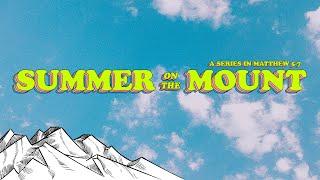 Summer on the Mount: The Beatitudes Part 2