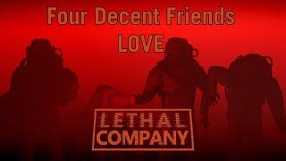 Four Decent Friends LOVE Lethal Company