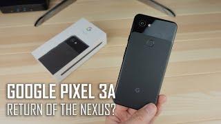 Google Pixel 3a Unboxing: Return of the Nexus?