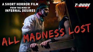 All Madness Lost - A Short Horror Film | T-Dude