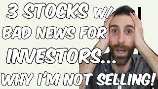 NOT Selling - 3 Stocks with BAD News This Week  | Losing Passive Income but Lessons LEARNED 