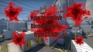 How to remove BLOOD and BULLETS in CS:GO!
