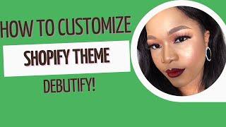 How to customize Debutify Shopify theme! A comprehensive guide!