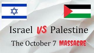 Israel vs. Palestine - The October 7 Massacre