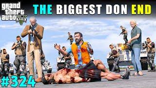 THE END OF BIGGEST DON FROM LOS SANTOS | GTA V GAMEPLAY #324 | GTA 5