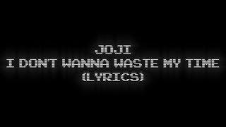 joji - i dont wanna waste my time (lyrics)