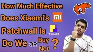 How Effective Xiaomi's Patchwall is ? Should We Buy Mi TV or Not Explained By Rishit Kavithiya