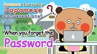 When you forget the password. | Common Everyday Japanese Conversation.｜Hanamizu Ponko