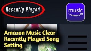 Amazon Music Clear Recently Played Song Setting