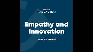 FROM FASTCO WORKS AND CAPITAL ONE: Empathy and Innovation: Keeping the Customer at the Center