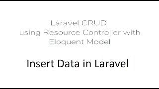Laravel CRUD: Insert Data using Resource Controller with Eloquent Model  - Part 2