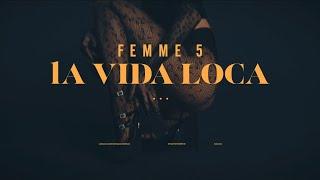 FEMME5 - LA VIDA LOCA