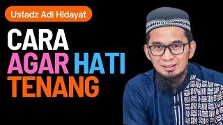 Cara Agar Hati Tenang Ustadz Adi Hidayat Lc MA