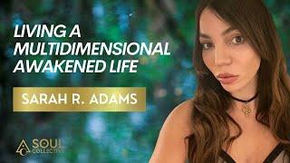 Living a Multidimensional Awakened Life with Sarah R. Adams