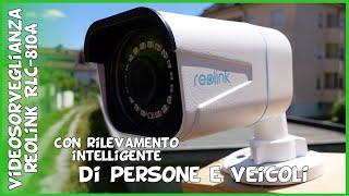 Recensione Reolink RLC 810A telecamera di videosorveglianza 4k POE ip rilevamento persone e veicoli