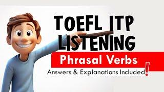 TOEFL ITP Listening with Answers & Explanations: Phrasal Verbs | TOEFL Listening